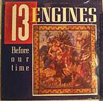 13 Engines : Before Our Time